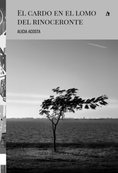 El cardo en el lomo del rinoceronte - Alicia Acosta