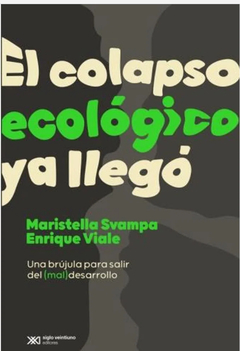 El colapso ecológico ya llegó - Maríastella Svampa y Enrique Viale