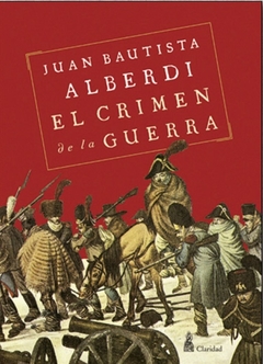 El crimen de la guerra - Juan B. Alberdi