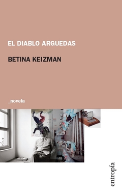 El diablo arguedas - Betina Keizman