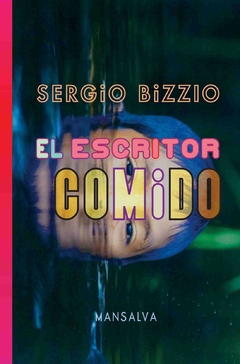 El escritor comido - Sergio Bizzio