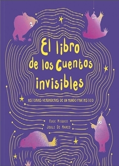 El libro de los cuentos invisibles - Euge Miqueo, Jouli Di Marco