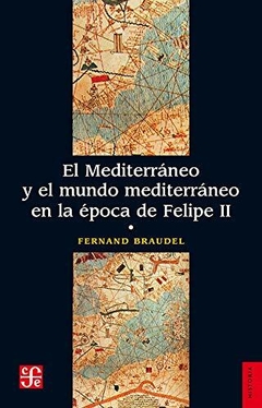 El Mediterráneo y el mundo mediterráneo en la época de Felipe II - Fernand Braudel