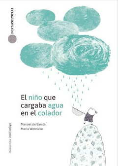 El niño que cargaba agua en el colador - Manoel de Barros