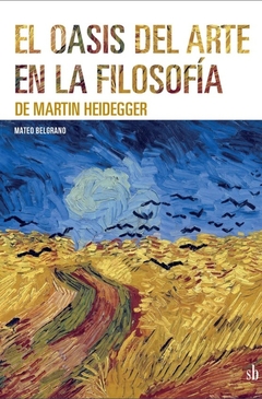 El oasis del arte en la filosofía de Martin Heidegger - Mateo Belgrano