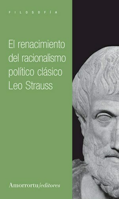 El renacimiento del racionalismo político clásico - Leo Strauss