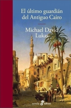 El último guardián del Antiguo Cairo - Michael David Lukas