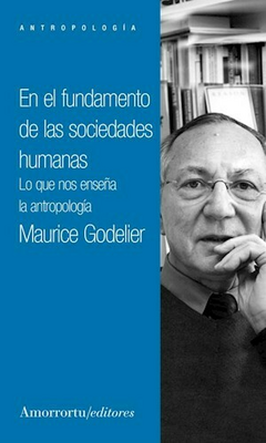 En el fundamento de las sociedades humanas - Maurice Godelier