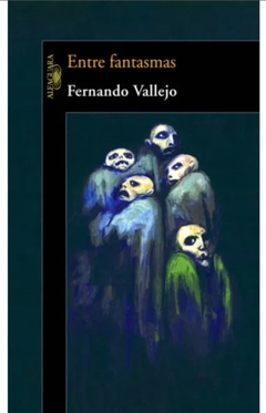 Entre fantasmas - Fernando Vallejo