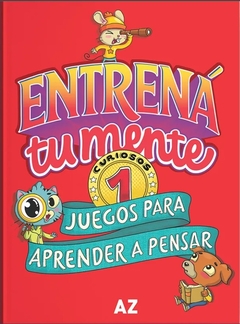 Entrená tu mente. Juegos para aprender a pensar 1 - Analía Rodano, Carlos A Rosendo Quiroga