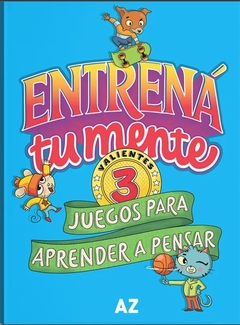 Entrená tu mente. Juegos para aprender a pensar 3 - Analía Rodano, Carlos A Rosendo Quiroga