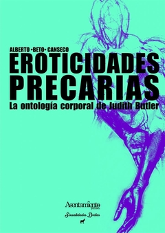 Eroticidades precarias: la ontología corporal de Judith Butler - Alberto Beto Canseco