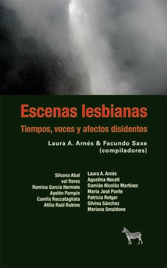 Escenas lesbianas. Tiempos, voces y afectos disidentes - Laura A. Arnés / Facundo Saxe