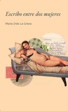 Escribo Entre Dos Mujeres - Maria Ines La Greca
