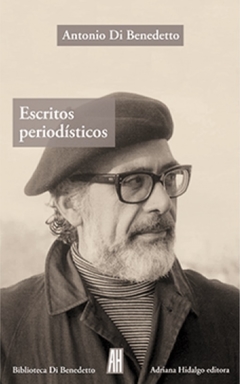 Escritos peridísticos (1943-1986) - Antonio Di Benedetto