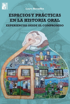 Espacios y prácticas en la historia oral - Laura Benadiba