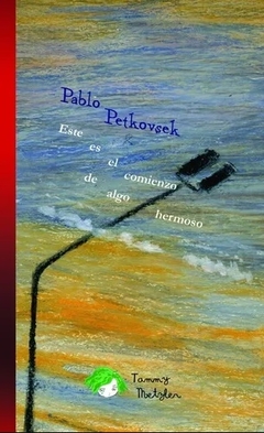 El principio - Ana Inés López // Este es el comienzo de algo hermoso - Pablo Petkovsek - comprar online