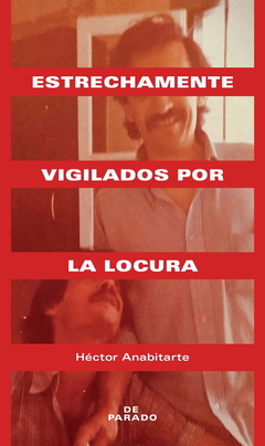 Estrechamente vigilados por la locura - Héctor Anabitarte