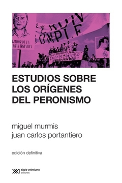 Estudios sobre los origenes del peronismo - Juan Carlos Portantiero, Miguel Murmis