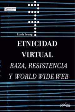 Etnicidad virtual. Raza, resistencia y World Wide Web - Linda Leung