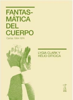 Fantasmatica del cuerpo - Lygia Clark, Hélio Oiticica