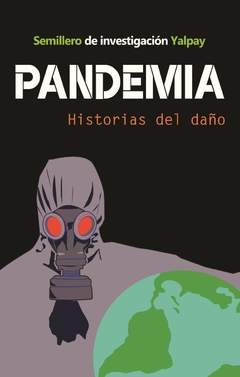 Pandemia. Historias del daño - Semillero de investigación Yalpay