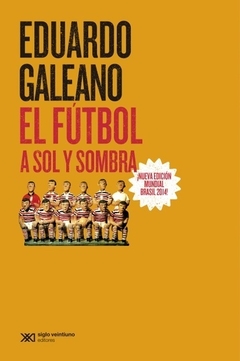 El fútbol a sol y sombra - Eduardo Galeano