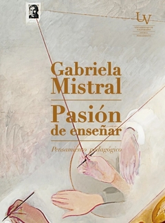Pasión de enseñar - Gabriela Mistral