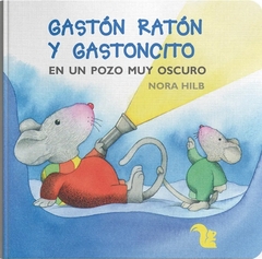 Gastón Ratón y Gastoncito en un pozo muy oscuro - Nora Hilb
