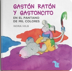Gastón Ratón y Gastoncito en el pantano de mil colores - Nora Hilb