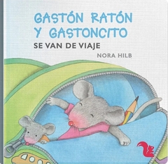 Gastón Ratón y Gastoncito se van de viaje - Nora Hilb