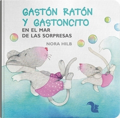 Gastón Ratón y Gastoncito en el mar de las sorpresas - Nora Hilb
