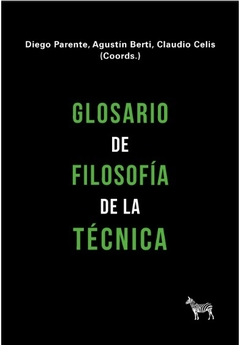 Glosario de filosofía de la técnica - Diego Parente, Agustín Berti, Claudio Celis (Coords.)