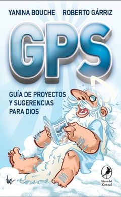 GPS. Guía de proyectos y sugerencias para Dios - Yanina Bouche, Roberto Gárriz