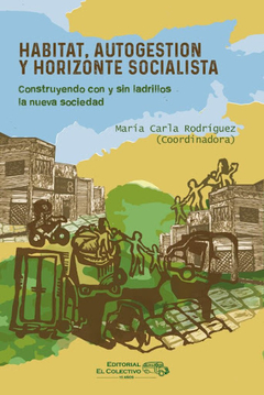 Hábitat, autogestión y horizonte socialista - María Carla Rodríguez (comp)