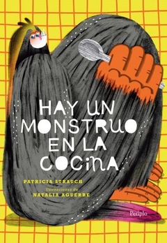 Hay un monstruo en la cocina - Patricia Strauch / Ilustrado por Natalia Aguerre