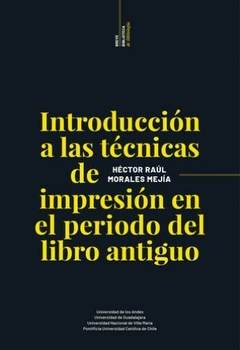 Introducción a las técnicas de impresión en el periodo del libro antiguo - Héctor Raúl Morales Mejía