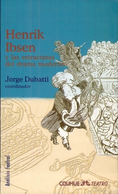 Henrik Ibsen y las estructuras del drama moderno - Jorge Dubatti