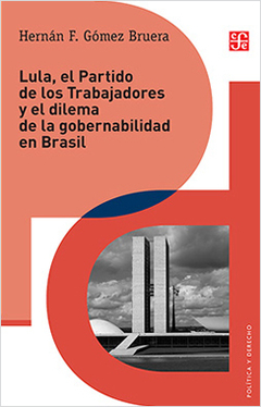 Lula, el Partido de los Trabajadores y el dilema de gobernabilidad en Brasil - Hernán F. Gómez Bruera