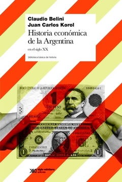 Historia económica de la Argentina en el siglo XX - Claudio Belini / Juan Carlos Korol