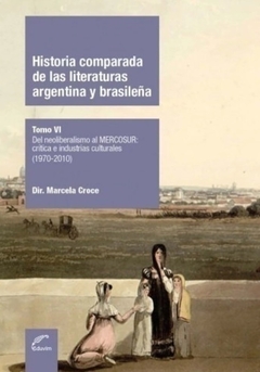 Historia comparada de las literaturas argentina y brasileña. Tomo VI - Marcela Croce