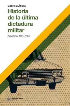 Historia de la última dictadura militar - Gabriela Águila