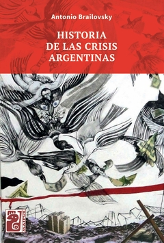Historia de las crisis Argentinas - Antonio Brailovsky