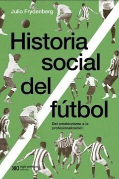 Historia social del fútbol (Edición 2024) - Julio Frydenberg