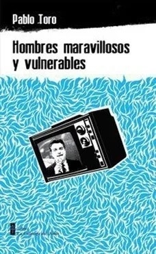 Hombres maravillosos y vulnerables - Pablo Toro