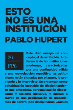 Esto no es una institución - Pablo Julián Hupert