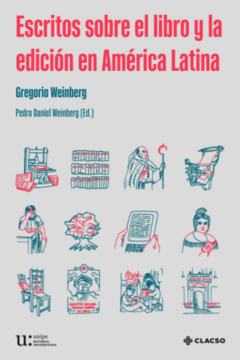 Escritos sobre el libro y la edición en América Latina - Gregorio Weinberg