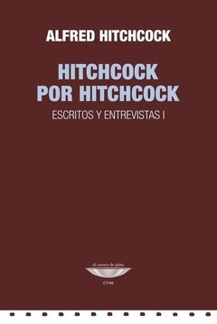 Hitchcock por hitchcock. Escritos y entrevistas - Alfred hitchcock