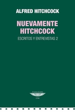 Nuevamente Hitchcock. Escritos y entrevistas II - Alfred Hitchcock