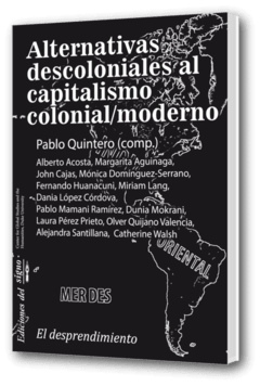 Alternativas descoloniales al capitalismo colonial / moderno - Pablo Quintero (comp.)